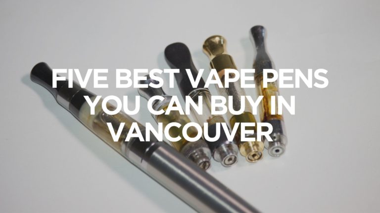 Five-Best-Vape-Pens-You-Can-Buy-In-Vancouver