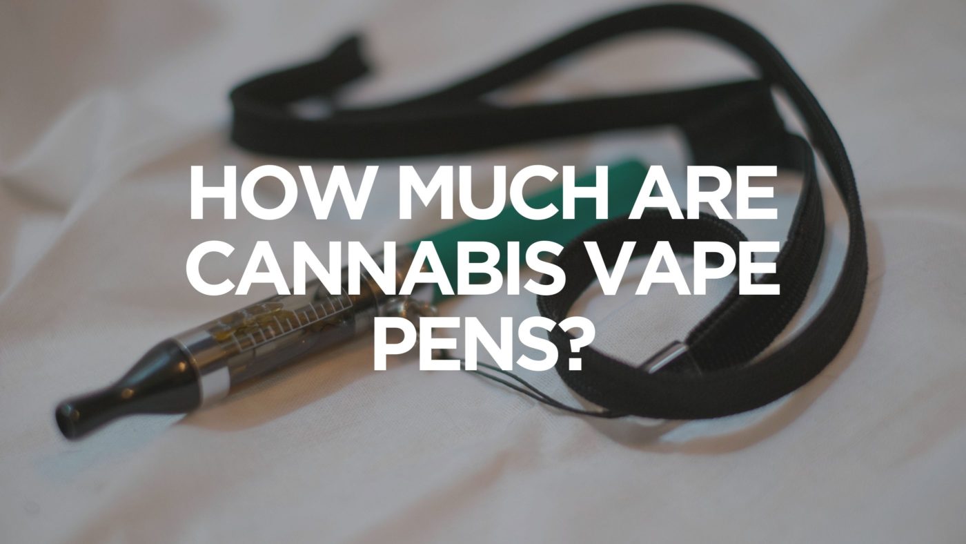 How Much Are Cannabis Vape Pens? 1 How-Much-Are-Cannabis-Vape-Pens